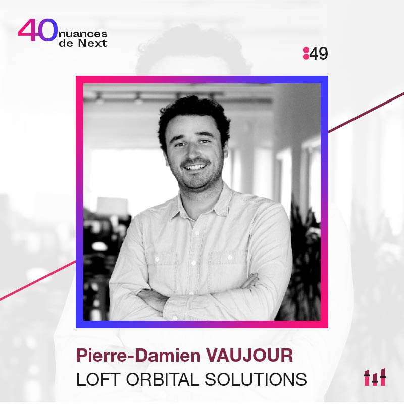 Ep. 49 : 40 nuances de Next - Pierre-Damien Vaujour - Loft Orbital Solutions