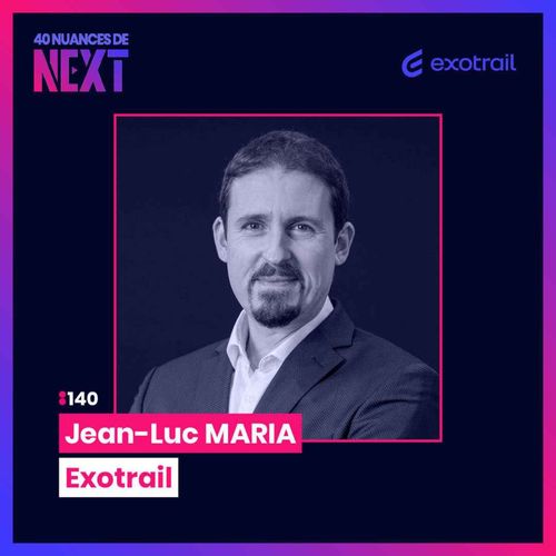 Jean-Luc Maria - Exotrail - 40 nuances de Next
